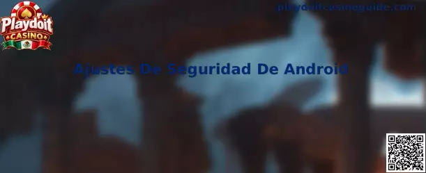 Guía visual de Ajustes De Seguridad De Android para revisar permisos de instalación