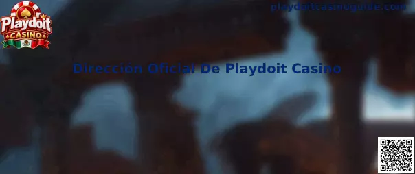 Guía para identificar la Dirección Oficial De Playdoit Casino en México