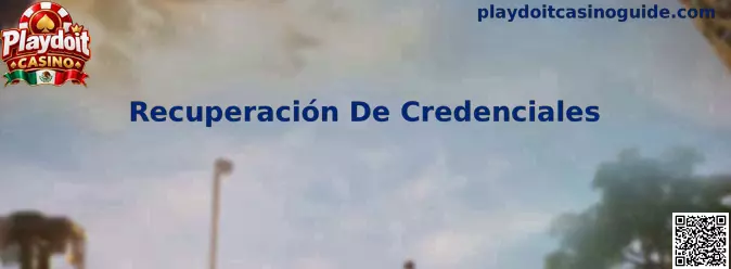 Guía de Recuperación De Credenciales para acceder a Playdoit Casino