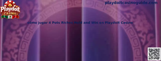Guía visual para jugar 4 Pots Riches Hold and Win en Playdoit Casino