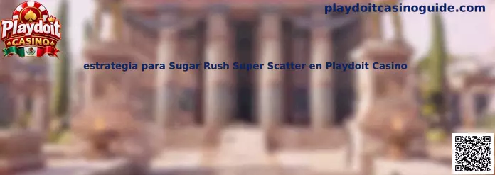 Imagen ilustrativa de la estrategia para Sugar Rush Super Scatter en Playdoit Casino