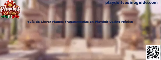 Guía de Clover Flames tragamonedas en Playdoit Casino México