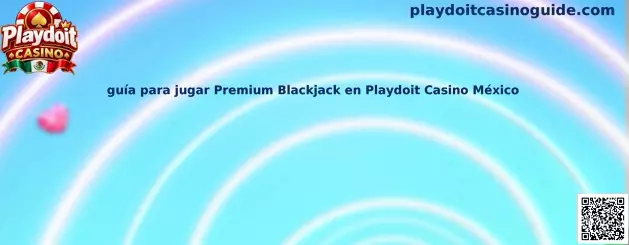 Imagen ilustrativa de la guía para aprender a jugar Premium Blackjack en Playdoit Casino México