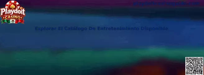 Guía para explorar el catálogo de entretenimiento disponible de Playdoit Casino en México
